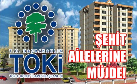 ŞEHİT AİLELERİNE FAİZSİZ KONUT KREDİSİ