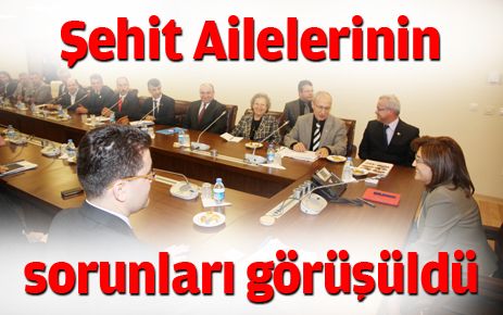 Şehit ailelerinin sorunları görüşüldü