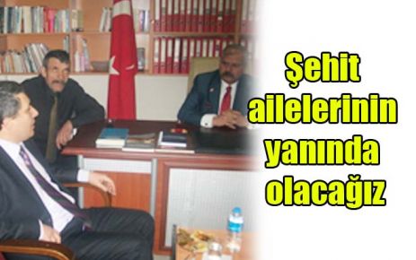 Şehit ailelerinin yanında olacağız
