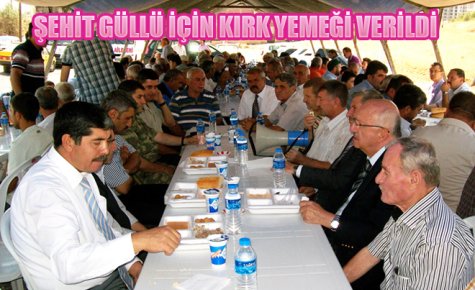 ŞEHİT GÜLLÜ İÇİN KIRK YEMEĞİ VERİLDİ