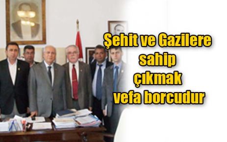 Şehit ve Gazilere sahip çıkmak vefa borcudur