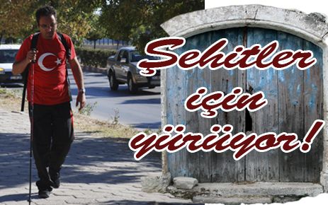 Şehitlere saygı için yürüyor