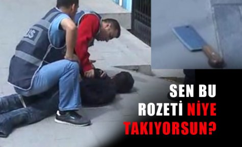 SEN BU ROZETİ NİYE TAKIYORSUN