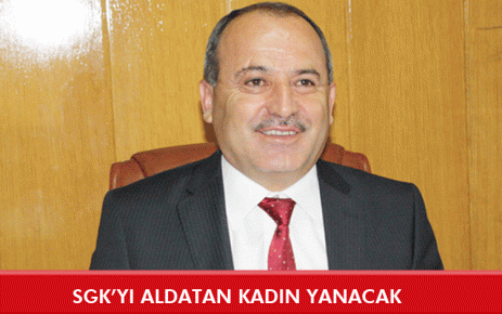 SGK?yı aldatan kadın yanacak