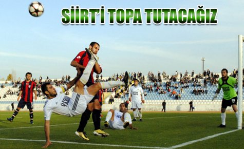 SİİRT?İ TOPA TUTACAĞIZ 