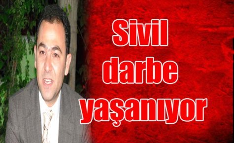 Sivil darbe yaşanıyor