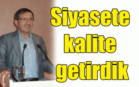 Siyasete kalite getirdik