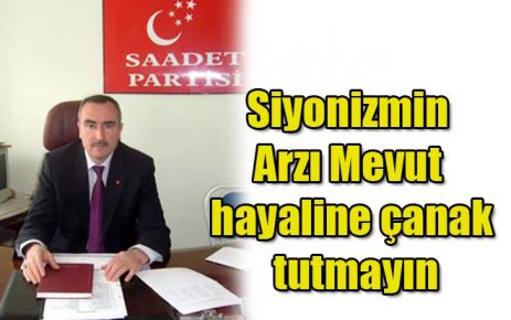 Siyonizmin hayaline çanak tutmayın