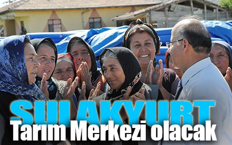 Sulakyurt tarım merkezi olacak 