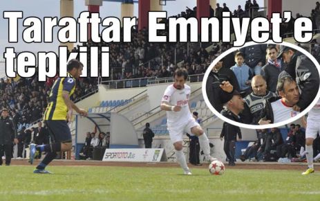Taraftar Emniyet?e tepkili
