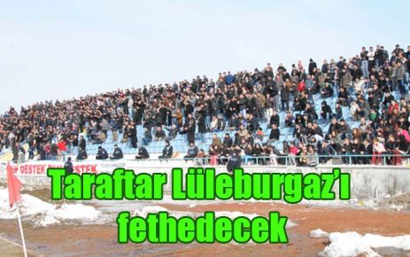 Taraftar Lüleburgaz?ı fethedecek