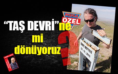 Taş devrine mi dönüyoruz?