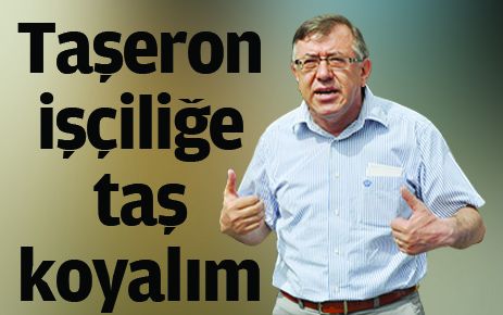 Taşeron işçiliğe taş koyalım 