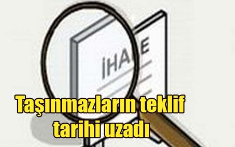 Taşınmazların teklif tarihi uzadı