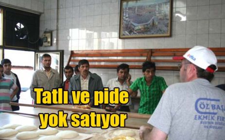Tatlı ve pide yok satıyor