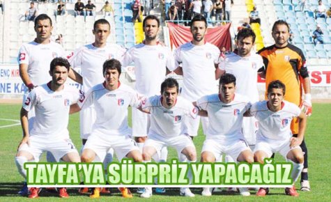 TAYFA?YA SÜRPRİZ YAPACAĞIZ
