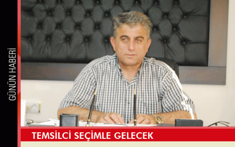 Temsilci seçimle gelecek