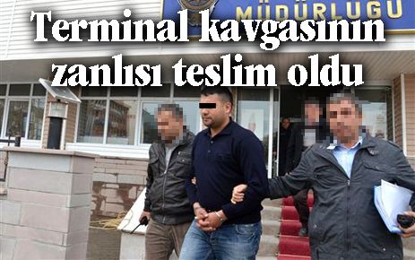 Terminal kavgasının zanlısı teslim oldu