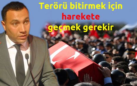 Terörü bitirmek için harekete geçmek gerekir