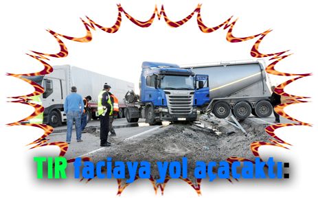 TIR faciaya yol açacaktı