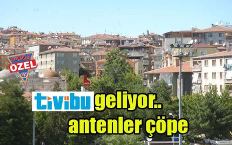 Tivibu geliyor..antenler çöpe