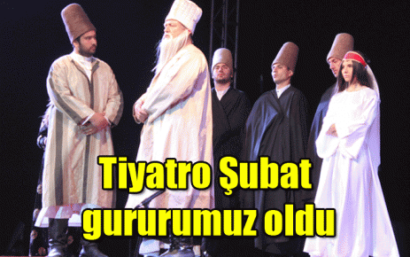 Tiyatro Şubat gururumuz oldu