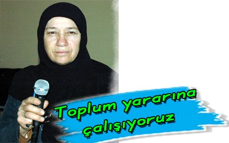 Toplum yararına çalışıyoruz