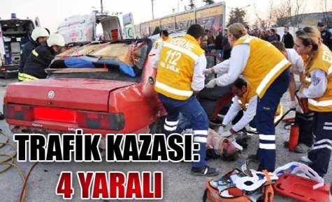 TRAFİK KAZASI 4 YARALI
