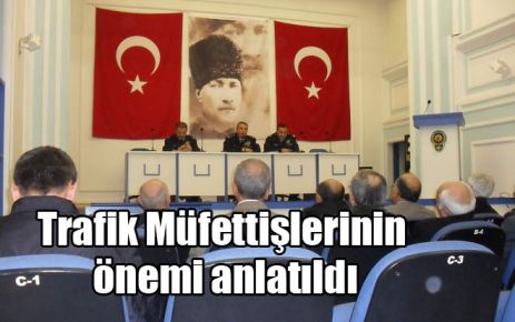 Trafik Müfettişlerinin önemi anlatıldı