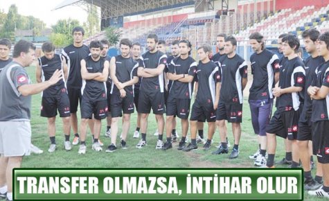 TRANSFER OLMAZSA, İNTİHAR OLUR