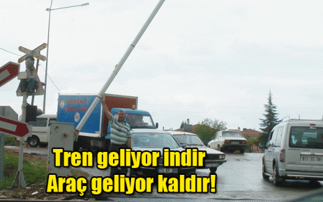 Tren geliyor indir araç geliyor kaldır!