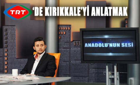 TRT?DE KIRIKKALE?Yİ ANLATMAK 