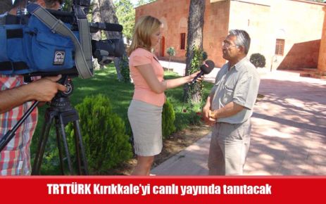 TRTTÜRK Kırıkkale?yi canlı yayında tanıtacak