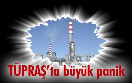 TÜPRAŞ?ta büyük panik