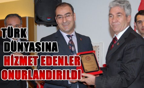 TÜRK DÜNYASINA HİZMET EDENLER ONURLANDIRILDI