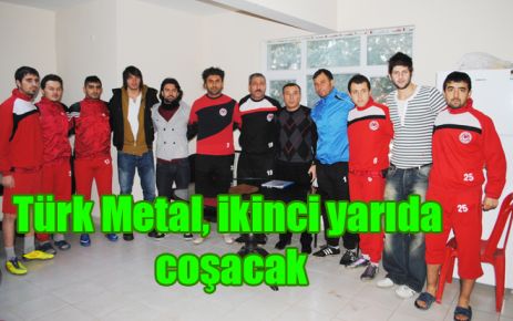 Türk Metal, ikinci yarıda coşacak