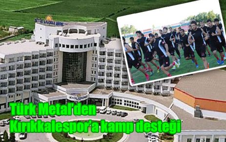 Türk Metal?den Kırıkkalespor?a kamp desteği