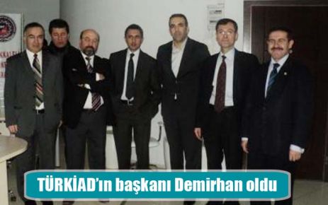 TÜRKİAD?ın başkanı Demirhan oldu