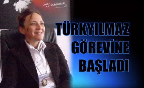 TÜRKYILMAZ GÖREVİNE BAŞLADI