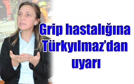 Türkyılmaz?dan GRİP Uyarısı