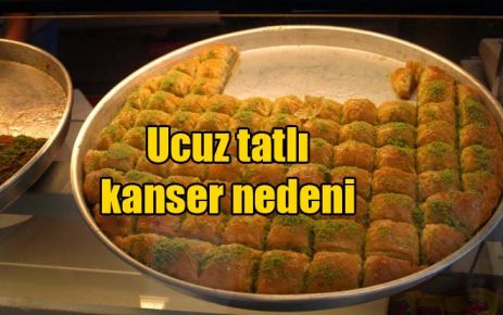 Ucuz tatlı kanser nedeni 