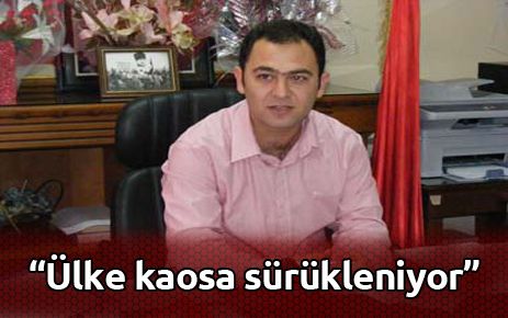 Ülke kaosa sürükleniyor