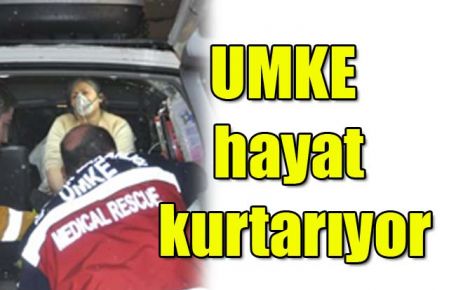 UMKE hayat kurtarıyor 