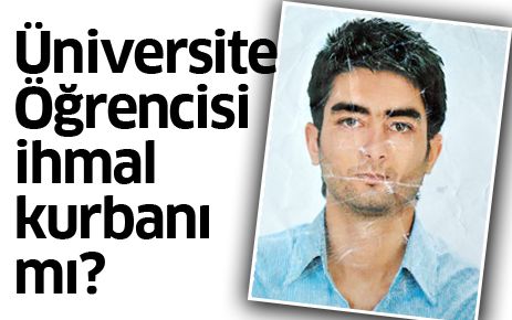 Üniversite öğrencisi ihmal kurbanı mı?