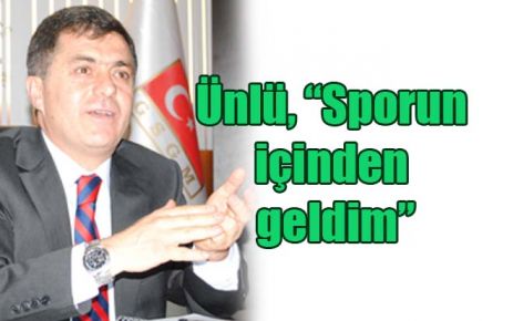 Ünlü, ?Sporun içinden geldim?
