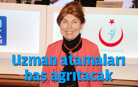 Uzman atamaları baş ağrıtacak