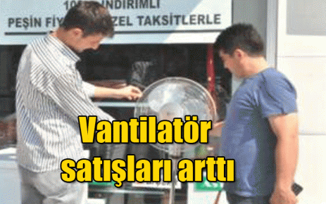 Vantilatör satışları arttı