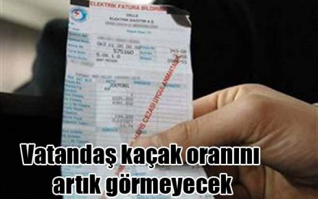 Vatandaş kaçak oranını artık görmeyecek