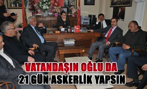 VATANDAŞIN OĞLU DA 21 GÜN ASKERLİK YAPSIN