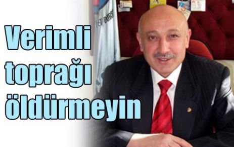 Verimli toprağı öldürmeyin 